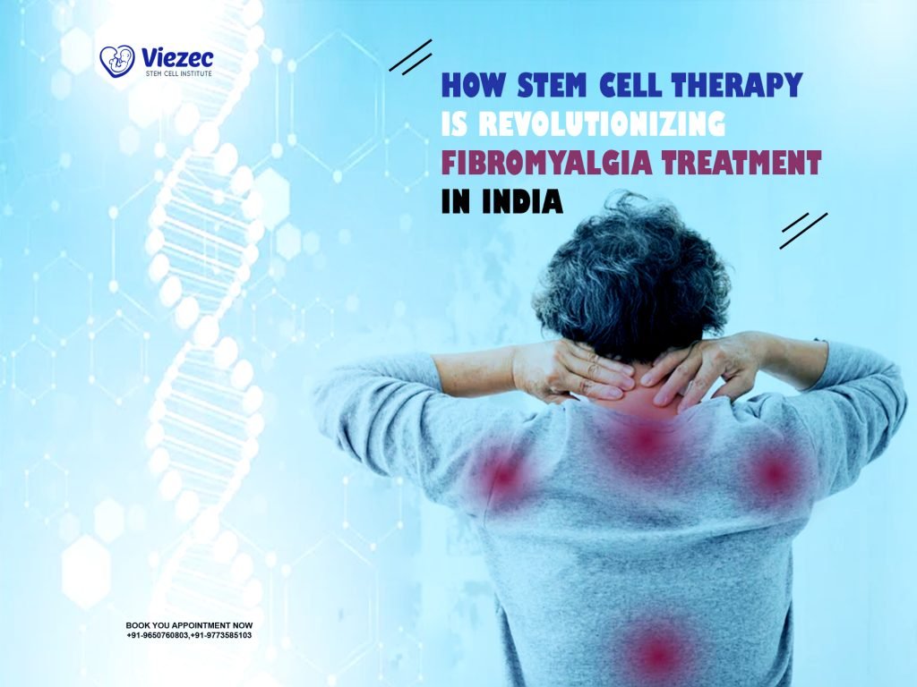 How Stem Cell Therapy is Revolutionizing Fibromyalgia Treatment in India