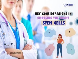 Key Considerations in Choosing the Right Stem Cells
